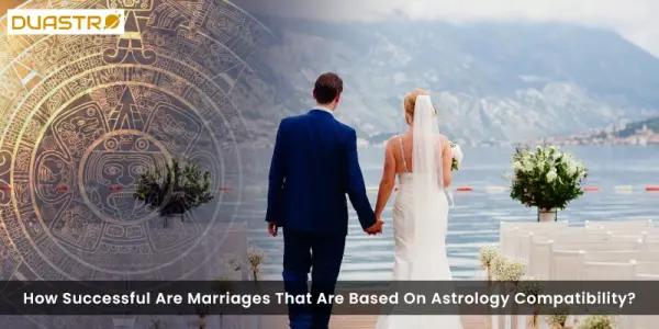 How Successful Are Marriages That Are Based On Astrology Compatibility?